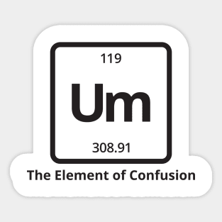 Um The Element of Confusion Sticker